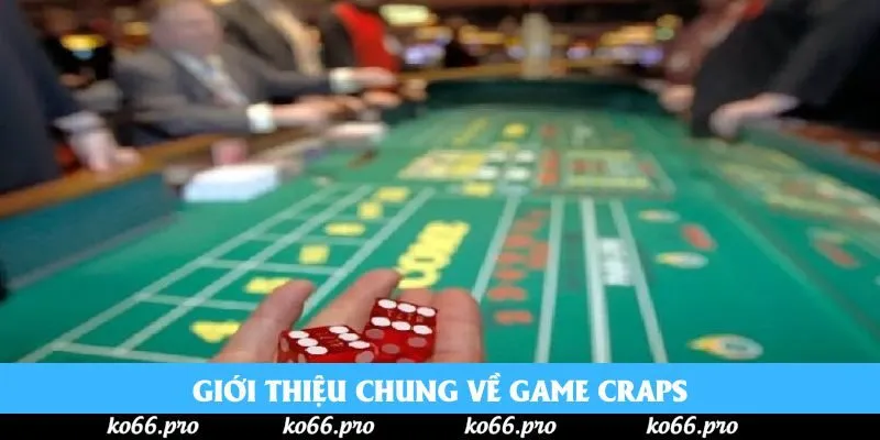 Giới thiệu chung về game Craps