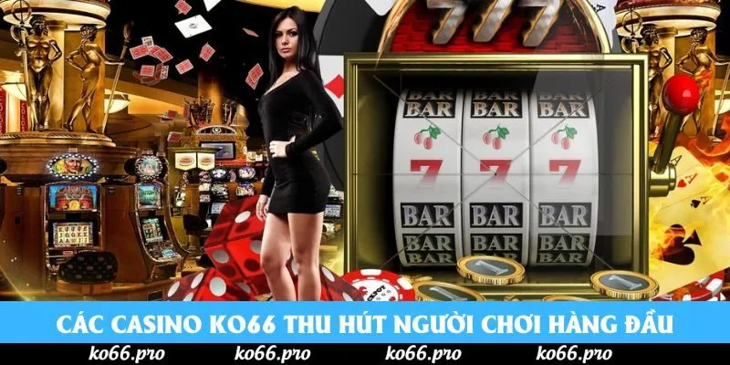 Các casino KO66 thu hút người chơi hàng đầu