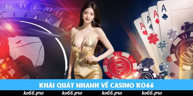 Khái quát nhanh về casino ko66