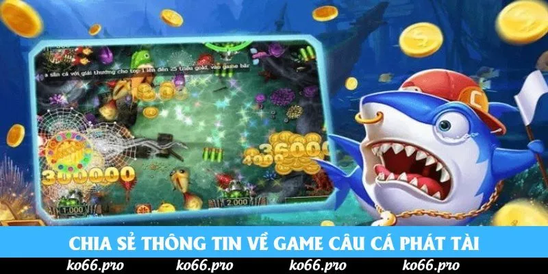 Chia sẻ thông tin về game câu cá Phát Tài Chia sẻ thông tin về game câu cá Phát Tài