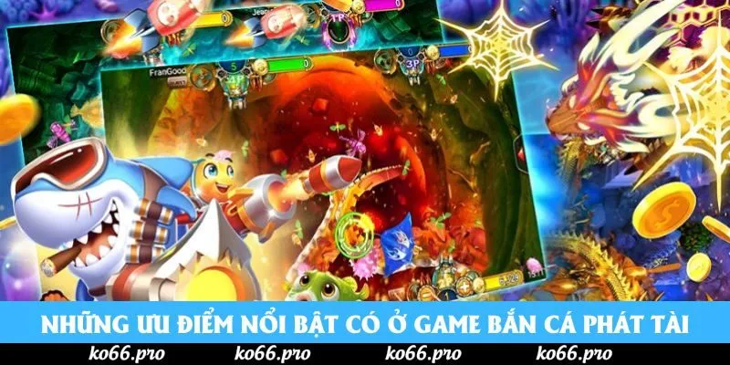 Những ưu điểm nổi bật có ở game bắn cá Phát Tài Những ưu điểm nổi bật có ở game bắn cá Phát Tài