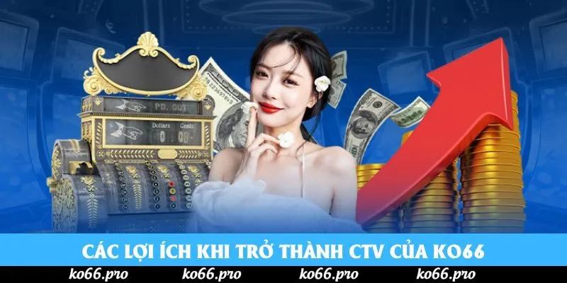 Các lợi ích khi trở thành CTV của KO66