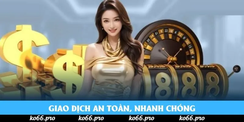 Giao dịch an toàn, nhanh chóng