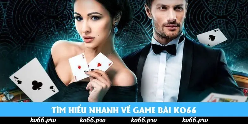 Tìm hiểu nhanh về game bài ko66