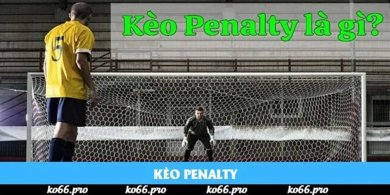 Kèo Penalty | Dạng Cược “Cân Não” Thu Hút Nhất Năm 2025