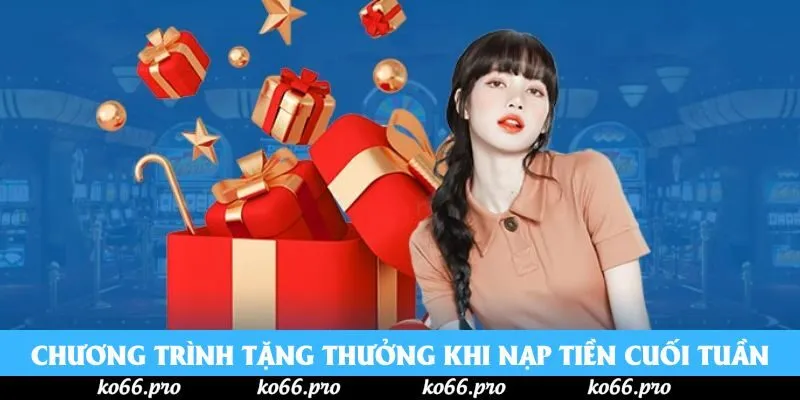 Chương trình tặng thưởng khi nạp tiền cuối tuần