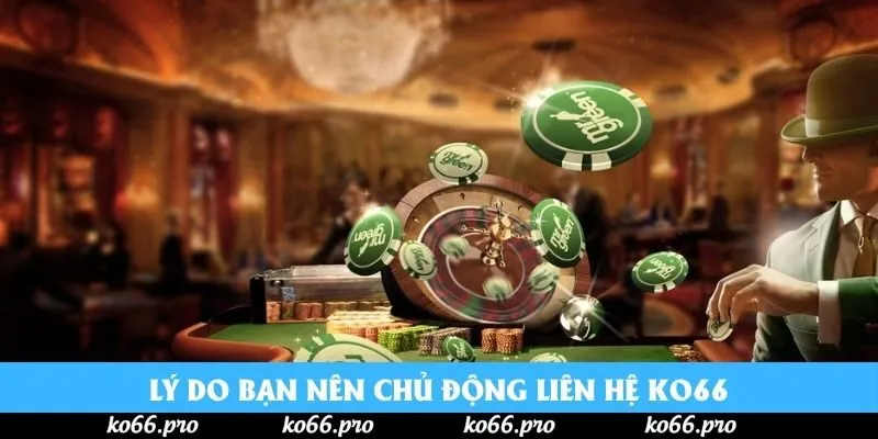 Lý do bạn nên chủ động liên hệ KO66