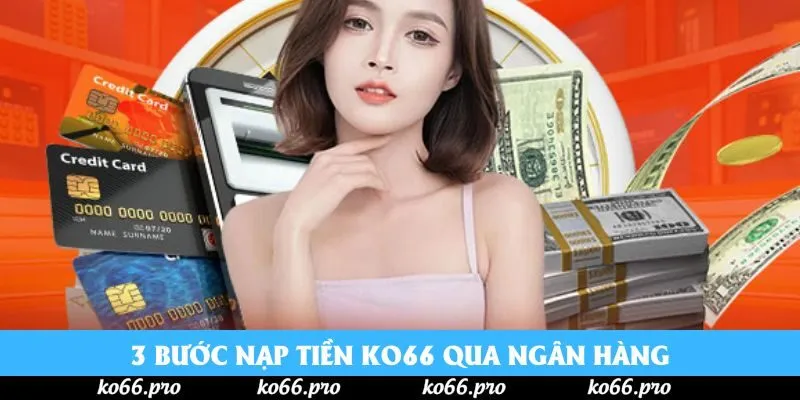 3 bước nạp tiền Ko66 qua ngân hàng