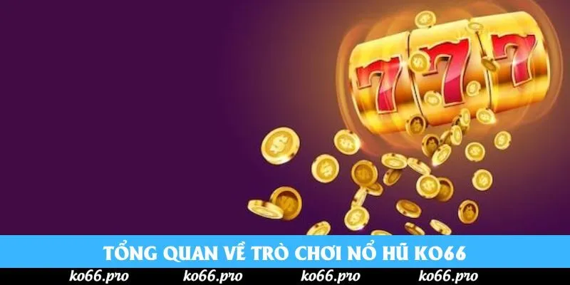 Tổng quan về trò chơi nổ hũ KO66