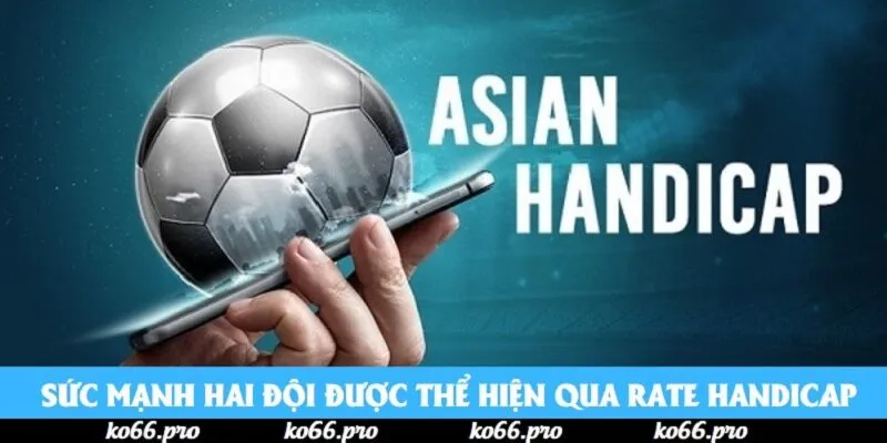 Sức mạnh hai đội được thể hiện qua rate handicap