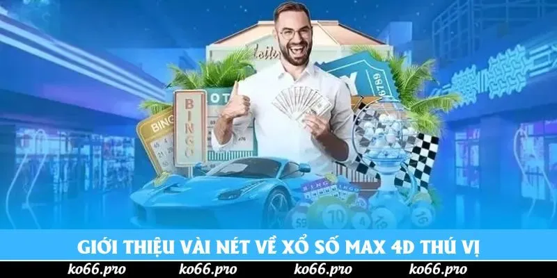 Giới thiệu vài nét về xổ số Max 4D thú vị