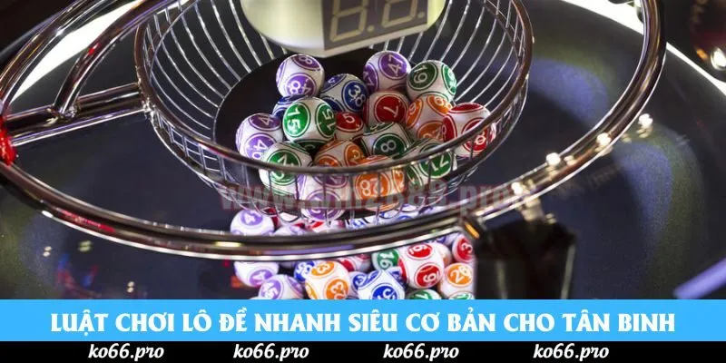 Luật chơi lô đề nhanh siêu cơ bản cho tân binh